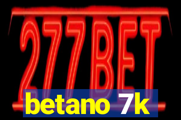 betano 7k